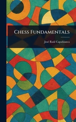 Chess Fundamentals by Capablanca, José Raúl