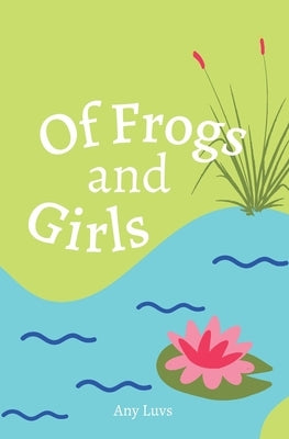 Of Frogs and Girls by Luvs, Any