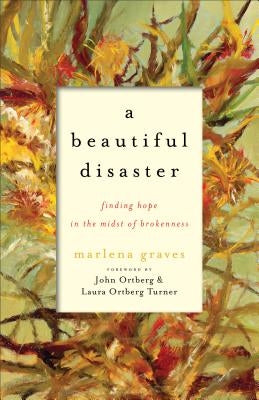 A Beautiful Disaster: Finding Hope in the Midst of Brokenness by Graves, Marlena