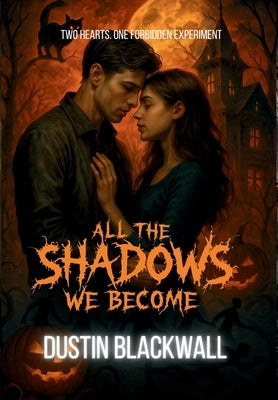 All The Shadows We Become by Blackwall, Dustin