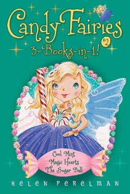 Candy Fairies 3-Books-In-1! #2: Cool Mint; Magic Hearts; The Sugar Ball by Perelman, Helen