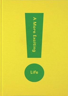A More Exciting Life: A Guide to Greater Freedom, Spontaneity and Enjoyment by The School of Life