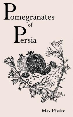 Pomegranates of Persia by Passler, Max