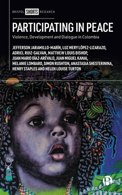 Participating in Peace: Violence, Development and Dialogue in Colombia by Jaramillo-Marín, Jefferson