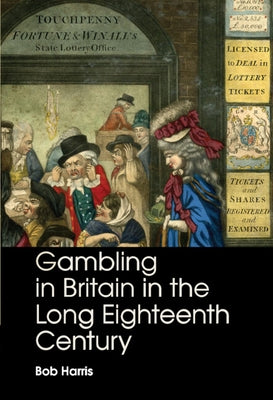 Gambling in Britain in the Long Eighteenth Century by Harris, Bob