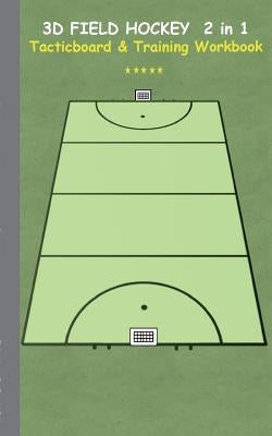 3D Field Hockey 2 in 1 Tacticboard and Training Book: Tactics/strategies/drills for trainer/coaches, notebook, training, exercise, exercises, drills, by Taane, Theo Von