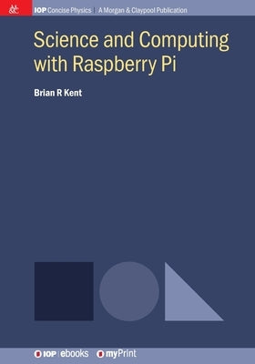 Science and Computing with Raspberry Pi by Kent, Brian R.