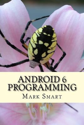 Android 6 Programming: Android Studio Development Guide by Smart, Mark