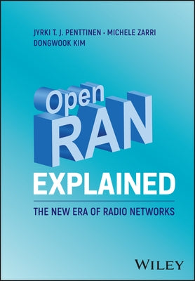 Open Ran Explained: The New Era of Radio Networks by Penttinen, Jyrki T. J.