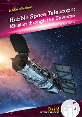 Hubble Space Telescope: Mission Through the Universe: Mission Through the Universe by Murray, Julie