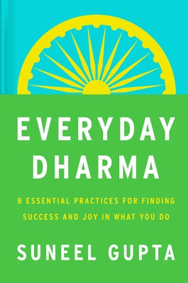 Everyday Dharma: The Timeless Art of Finding Joy in What You Do by Gupta, Suneel