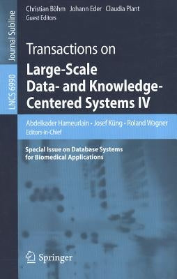 Transactions on Large-Scale Data- And Knowledge-Centered Systems IV: Special Issue on Database Systems for Biomedical Applications by Hameurlain, Abdelkader