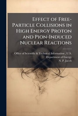 Effect of Free-Particle Collisions in High Energy Proton and Pion-Induced Nuclear Reactions by Office of Scientific &. Technical Inform