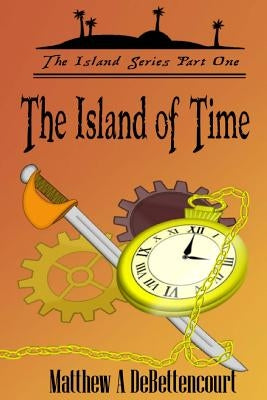 The Island of Time by Debettencourt, Matthew a.