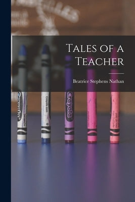 Tales of a Teacher by Nathan, Beatrice Stephens