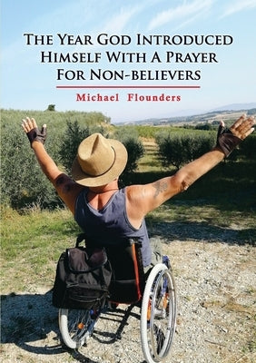 The Year God Introduced Himself With A Prayer For Non-Believers by Flounders, Michael