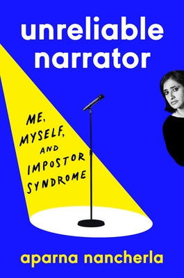 Unreliable Narrator: Me, Myself, and Imposter Syndrome by Nancherla, Aparna