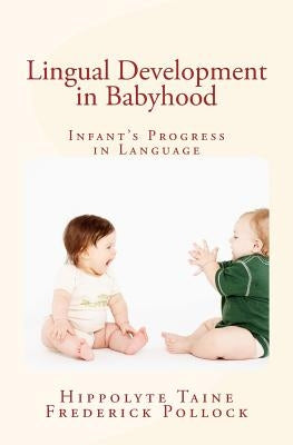 Lingual Development in Babyhood: Infant's Progress in Language by Pollock, Frederick