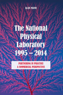 The National Physical Laboratory 1995-2014 by Mann, Alan