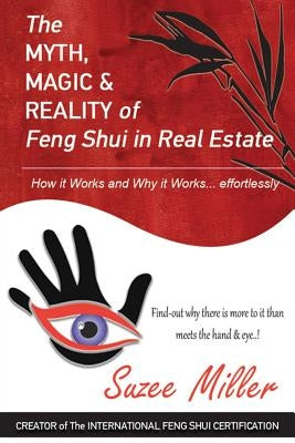 The MYTH, MAGIC & REALITY of Feng Shui in Real Estate: How it Works and Why it Works... effortlessly by Miller, Suzee