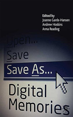 Save As... Digital Memories by Garde-Hansen, J.