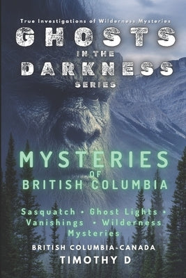 Mysteries Of British Columbia by D, Timothy
