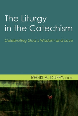 The Liturgy in the Catechism by Duffy, Regis a. Ofm