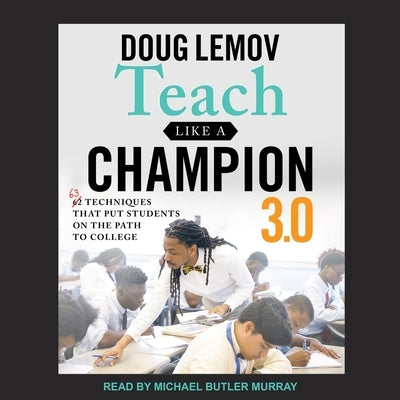 Teach Like a Champion 3.0: 63 Techniques That Put Students on the Path to College by Lemov, Doug