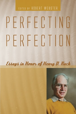 Perfecting Perfection: Essays in Honor of Henry D. Rack by Webster, Robert