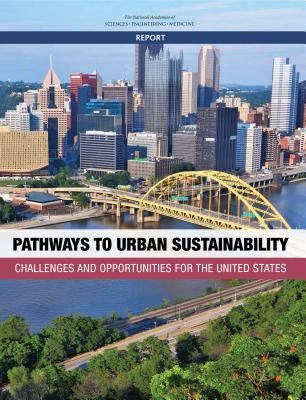 Pathways to Urban Sustainability: Challenges and Opportunities for the United States by National Academies of Sciences Engineeri