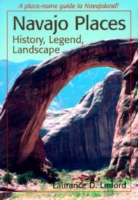 Navajo Places: History, Legend, Landscape by Linford, Laurance D.