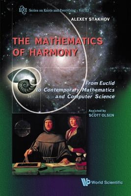 Mathematics of Harmony: From Euclid to Contemporary Mathematics and Computer Science by Stakhov, Alexey