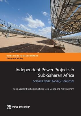 Independent Power Projects in Sub-Saharan Africa: Lessons from Five Key Countries by Eberhard, Anton
