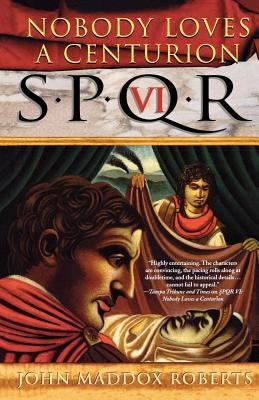Spqr VI: Nobody Loves a Centurion: A Mystery by Roberts, John Maddox