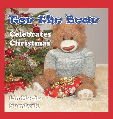 Tor the Bear Celebrates Christmas by Sandvik, Lin-Marita