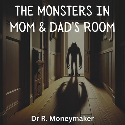 The Monsters In Mom & Dads Room by Moneymaker, R.