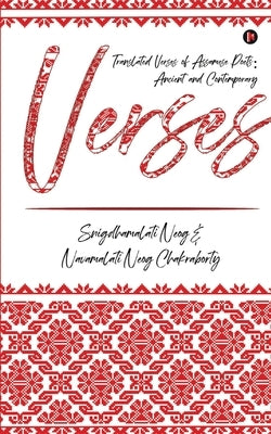 Verses: Translated Verses of Assamese Poets: Ancient and Contemporary by Navamalati Neog Chakraborty