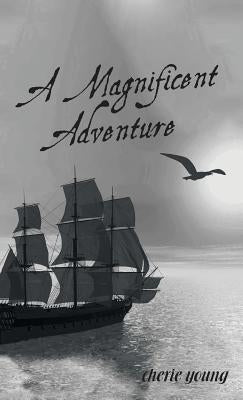 A Magnificent Adventure: When He Who is Invisible is at the Helm by Young, Cherie