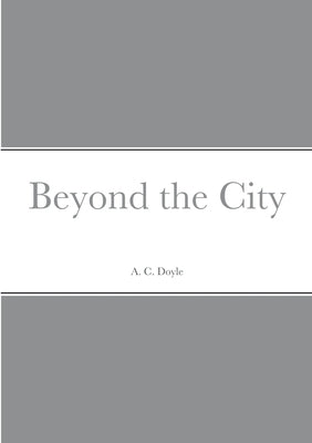 Beyond the City by Doyle, A. C.