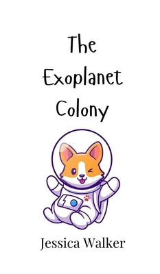 The Exoplanet Colony by Walker, Jessica