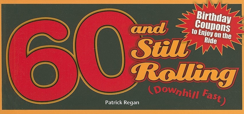 60 and Still Rolling (Downhill Fast): Birthday Coupons to Enjoy on the Ride by Regan, Patrick