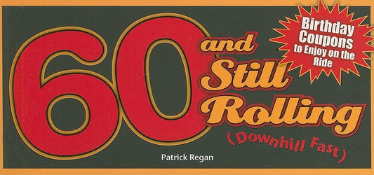 60 and Still Rolling (Downhill Fast): Birthday Coupons to Enjoy on the Ride by Regan, Patrick