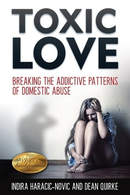 Toxic Love: Breaking the Addictive Patterns of Domestic Abuse by Haracic-Novic, Indira