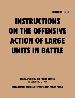 Instruction on the Offensive Action of Large Units in Battle by American Expeditionary Force