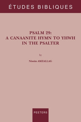 Psalm 29: A Canaanite Hymn to Yhwh in the Psalter by Amzallag, N.