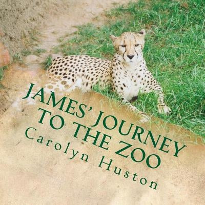 James' Journey to the Zoo by Huston, Carolyn L.