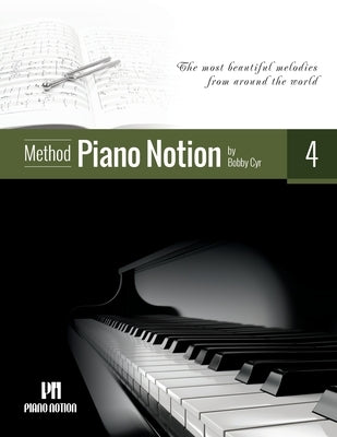 Piano Notion Method Book Four: The most beautiful melodies from around the world by Cyr, Bobby