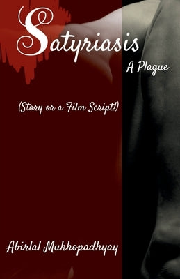 Satyriasis, A Plague by Mukhopadhyay, Abirlal