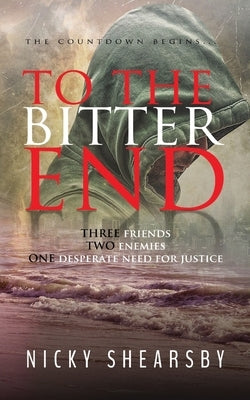 To the Bitter End: A gripping psychological thriller by Shearsby, Nicky