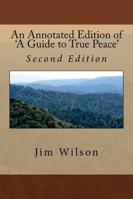An Annotated Edition of 'A Guide to True Peace': Second Expanded and Corrected Edition by Wilson, Jim